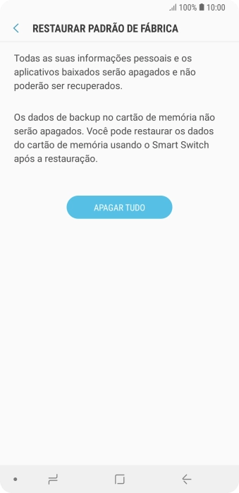 Pressione APAGAR TUDO. Aguarde um instante, enquanto o celular restaura as configurações padrão. Siga as indicações da tela para configurar o celular, e deixá-lo pronto para o uso. Pressione APAGAR TUDO. Aguarde um instante, enquanto o celular restaura as configurações padrão. Siga as indicações da tela para configurar o celular, e deixá-lo pronto para o uso.