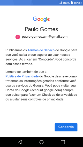 Pressione Concordo, e siga as indicações da tela para selecionar as configurações da sua conta Google. Pressione Concordo, e siga as indicações da tela para selecionar as configurações da sua conta Google.