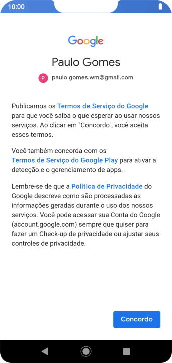 Pressione Concordo, e siga as indicações da tela para selecionar as configurações da sua conta Google. Pressione Concordo, e siga as indicações da tela para selecionar as configurações da sua conta Google.