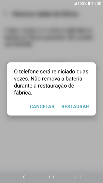 Pressione RESTAURAR. Aguarde um instante, enquanto o celular restaura as configurações padrão. Siga as indicações da tela para configurar o celular, e deixá-lo pronto para o uso. Pressione RESTAURAR. Aguarde um instante, enquanto o celular restaura as configurações padrão. Siga as indicações da tela para configurar o celular, e deixá-lo pronto para o uso.