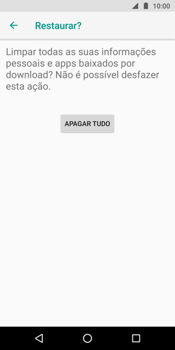 Pressione APAGAR TUDO. Aguarde um instante, enquanto o celular restaura as configurações padrão. Siga as indicações da tela para configurar o celular, e deixá-lo pronto para o uso. Pressione APAGAR TUDO. Aguarde um instante, enquanto o celular restaura as configurações padrão. Siga as indicações da tela para configurar o celular, e deixá-lo pronto para o uso.