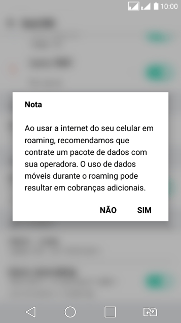 Se você quiser ativar o roaming de dados, deve pressionar SIM. Se você quiser ativar o roaming de dados, deve pressionar SIM.