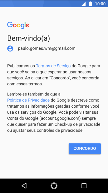 Pressione CONCORDO, e siga as indicações da tela para selecionar as configurações da sua conta Google. Pressione CONCORDO, e siga as indicações da tela para selecionar as configurações da sua conta Google.