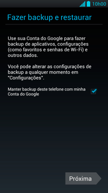 Pressione Próxima, e siga as indicações da tela para selecionar as configurações da sua conta Google. Pressione Próxima, e siga as indicações da tela para selecionar as configurações da sua conta Google.