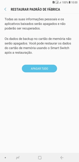 Pressione APAGAR TUDO. Aguarde um instante, enquanto o celular restaura as configurações padrão. Siga as indicações da tela para configurar o celular, e deixá-lo pronto para o uso. Pressione APAGAR TUDO. Aguarde um instante, enquanto o celular restaura as configurações padrão. Siga as indicações da tela para configurar o celular, e deixá-lo pronto para o uso.