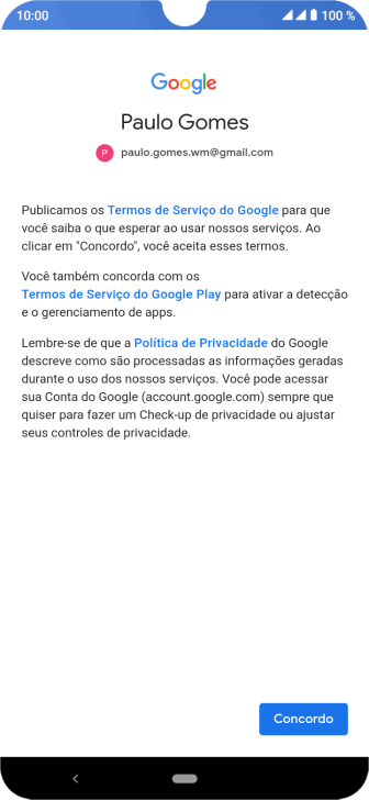 Pressione Concordo, e siga as indicações da tela para selecionar as configurações da sua conta Google. Pressione Concordo, e siga as indicações da tela para selecionar as configurações da sua conta Google.