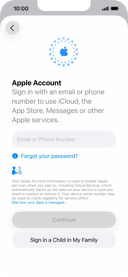 Press Email or Phone Number and key in the username for your Apple Account. Press Email or Phone Number and key in the username for your Apple Account.