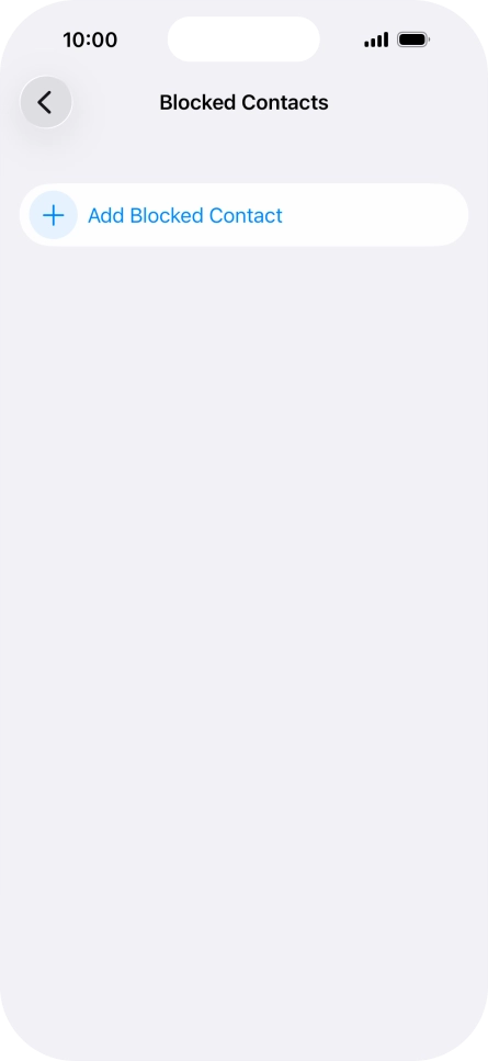 Press Add Blocked Contact and follow the instructions on the screen to block a contact. Press Add Blocked Contact and follow the instructions on the screen to block a contact.