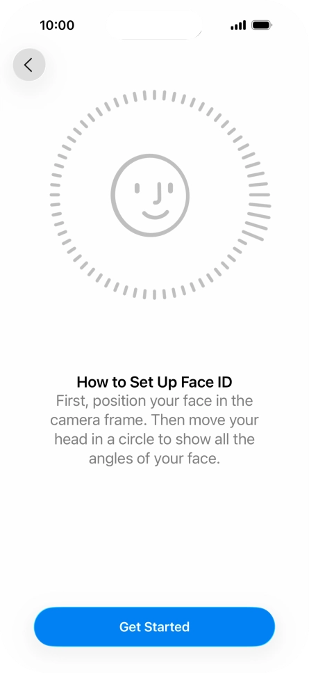 Press Get Started and follow the instructions on the screen to set up Face ID. Press Get Started and follow the instructions on the screen to set up Face ID.