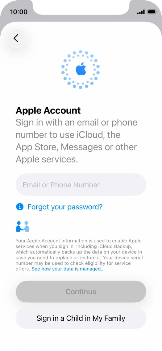Press Email or Phone Number and key in the username for your Apple Account. Press Email or Phone Number and key in the username for your Apple Account.