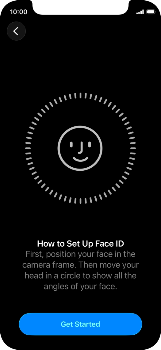 Press Get Started and follow the instructions on the screen to set up Face ID. Press Get Started and follow the instructions on the screen to set up Face ID.