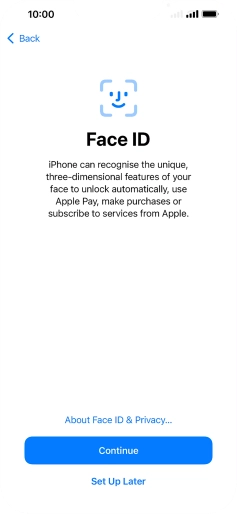 Follow the instructions on the screen to turn on use of Face ID or press Set Up Later. Follow the instructions on the screen to turn on use of Face ID or press Set Up Later.
