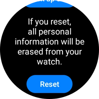 Press Reset. Wait a moment while the factory default settings are restored. Follow the instructions on the screen to set up your smartwatch and prepare it for use. Press Reset. Wait a moment while the factory default settings are restored. Follow the instructions on the screen to set up your smartwatch and prepare it for use.