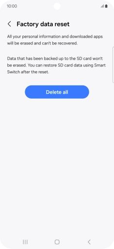 Press Delete all. Wait a moment while the factory default settings are restored. Follow the instructions on the screen to set up your phone and prepare it for use. Press Delete all. Wait a moment while the factory default settings are restored. Follow the instructions on the screen to set up your phone and prepare it for use.