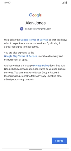 Press I agree and follow the instructions on the screen to select settings for your Google account. Press I agree and follow the instructions on the screen to select settings for your Google account.