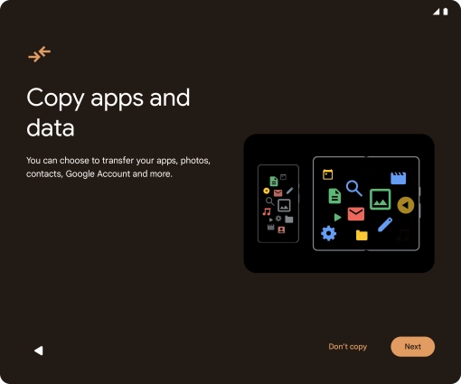 You can transfer the contents of another phone to your phone when it's activated for the first time and after a factory reset. When this screen is displayed, your phone is ready to transfer contents from another phone. You can transfer the contents of another phone to your phone when it's activated for the first time and after a factory reset. When this screen is displayed, your phone is ready to transfer contents from another phone.