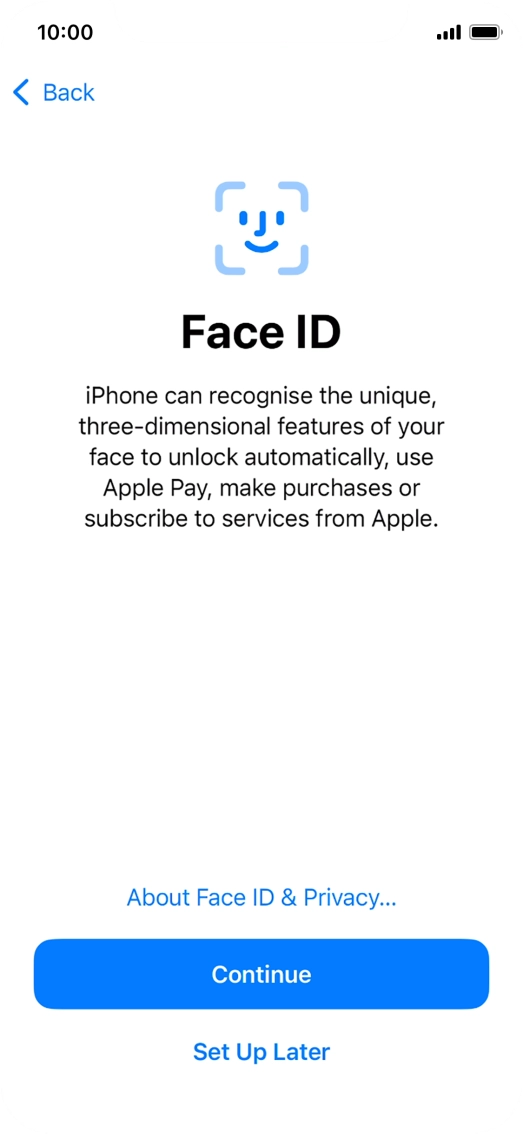 Follow the instructions on the screen to turn on use of Face ID or press Set Up Later. Follow the instructions on the screen to turn on use of Face ID or press Set Up Later.