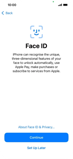Follow the instructions on the screen to turn on use of Face ID or press Set Up Later. Follow the instructions on the screen to turn on use of Face ID or press Set Up Later.