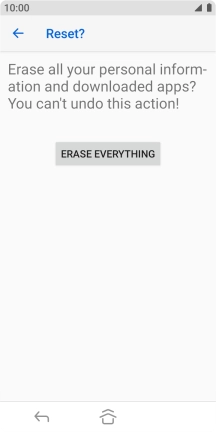 Press ERASE EVERYTHING. Wait a moment while the factory default settings are restored. Follow the instructions on the screen to set up your phone and prepare it for use. Press ERASE EVERYTHING. Wait a moment while the factory default settings are restored. Follow the instructions on the screen to set up your phone and prepare it for use.