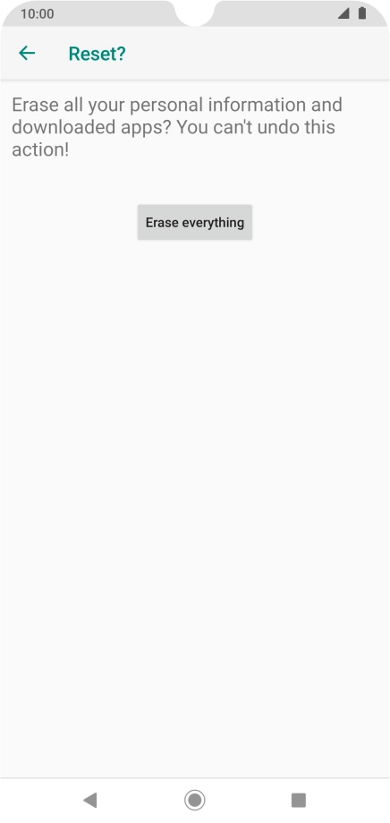 Press Erase everything. Wait a moment while the factory default settings are restored. Follow the instructions on the screen to set up your phone and prepare it for use. Press Erase everything. Wait a moment while the factory default settings are restored. Follow the instructions on the screen to set up your phone and prepare it for use.