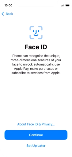 Follow the instructions on the screen to turn on use of Face ID or press Set Up Later. Follow the instructions on the screen to turn on use of Face ID or press Set Up Later.