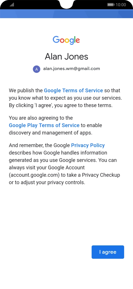 Press I agree and follow the instructions on the screen to select settings for your Google account. Press I agree and follow the instructions on the screen to select settings for your Google account.