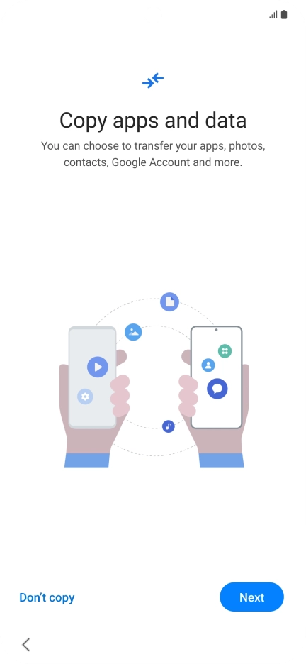 Press Don't copy and follow the instructions on the screen to finish the activation. Press Don't copy and follow the instructions on the screen to finish the activation.