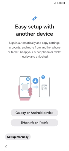 Press the required setting to transfer content from another device or press Set up manually. Press the required setting to transfer content from another device or press Set up manually.