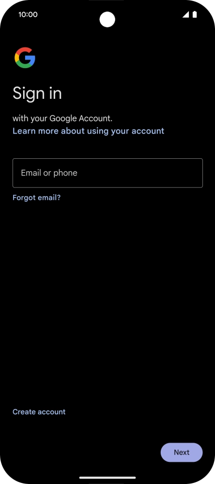 If you don't have a Google account, press Create account and follow the instructions on the screen to create an account. If you don't have a Google account, press Create account and follow the instructions on the screen to create an account.