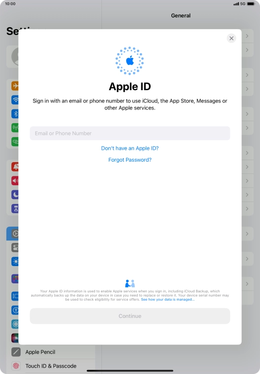 If you don t have an Apple ID, press Don't have an Apple ID? and follow the instructions on the screen to create an Apple ID. If you don t have an Apple ID, press Don't have an Apple ID? and follow the instructions on the screen to create an Apple ID.