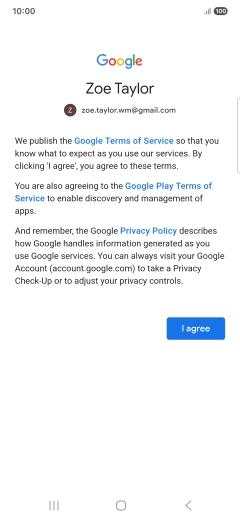 Press I agree and follow the instructions on the screen to select settings for your Google account. Press I agree and follow the instructions on the screen to select settings for your Google account.