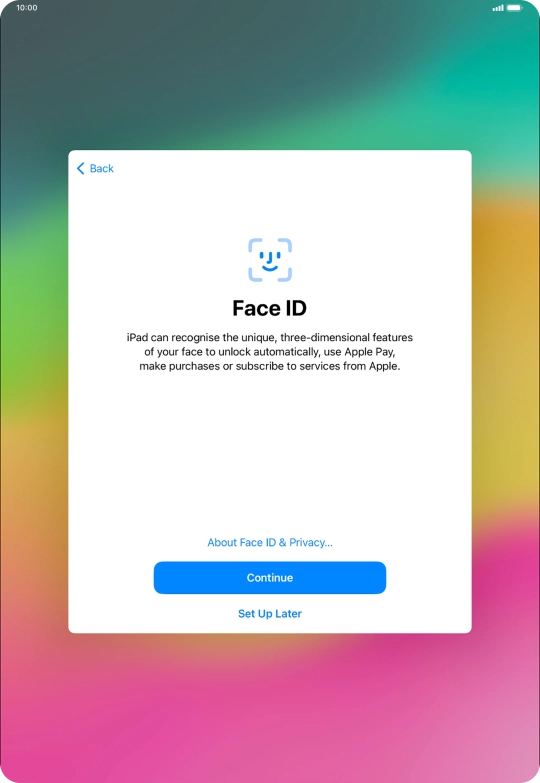 Follow the instructions on the screen to turn on use of Face ID or press Set Up Later. Follow the instructions on the screen to turn on use of Face ID or press Set Up Later.
