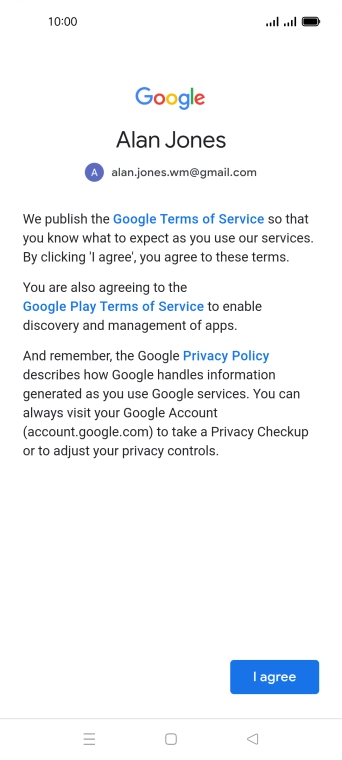 Press I agree and follow the instructions on the screen to select settings for your Google account. Press I agree and follow the instructions on the screen to select settings for your Google account.