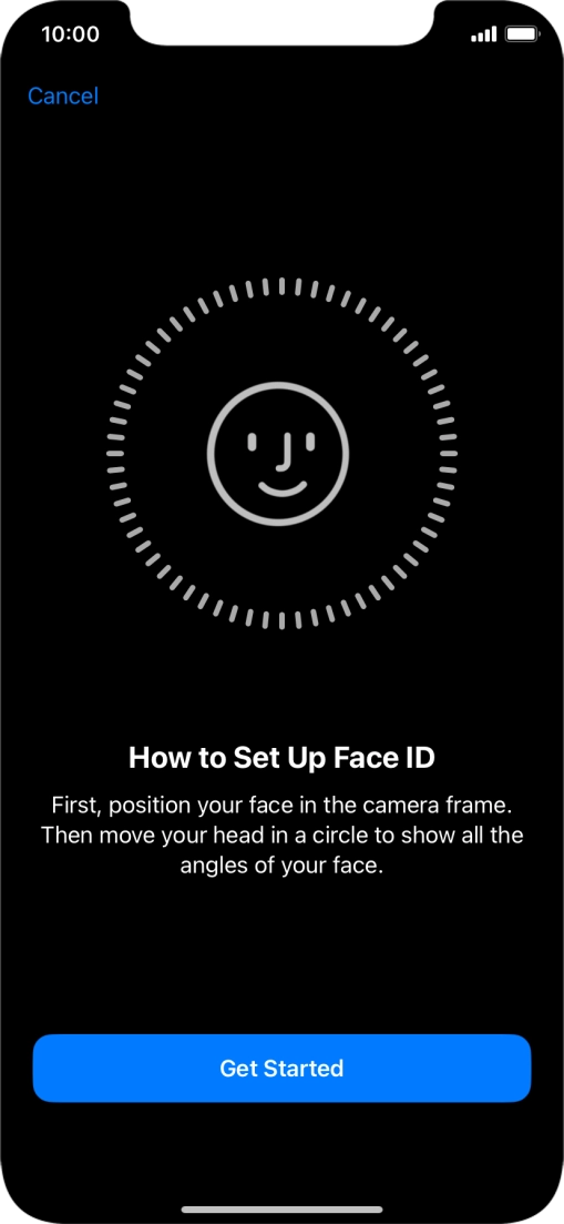 Press Get Started and follow the instructions on the screen to set up Face ID. Press Get Started and follow the instructions on the screen to set up Face ID.