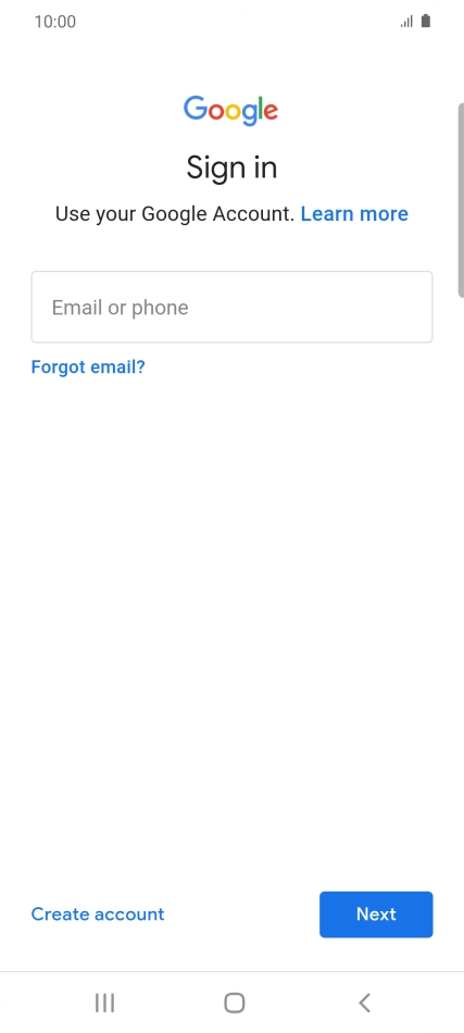 If you don't have a Google account, press Create account and follow the instructions on the screen to create an account. If you don't have a Google account, press Create account and follow the instructions on the screen to create an account.