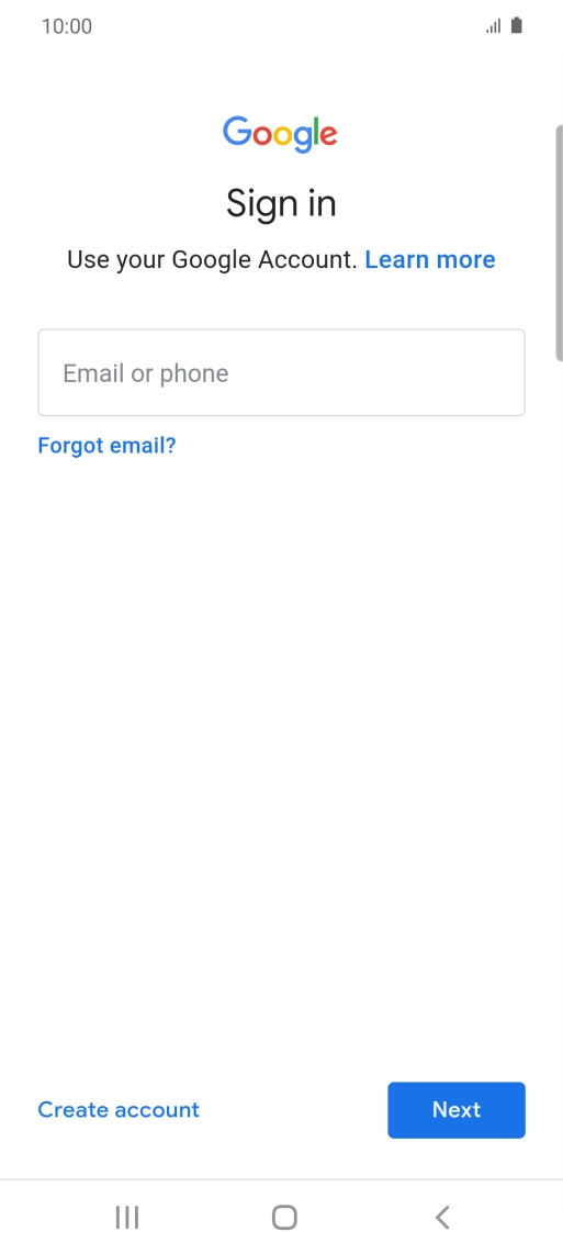 If you don't have a Google account, press Create account and follow the instructions on the screen to create an account. If you don't have a Google account, press Create account and follow the instructions on the screen to create an account.