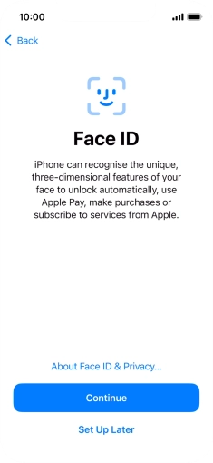 Follow the instructions on the screen to turn on use of Face ID or press Set Up Later. Follow the instructions on the screen to turn on use of Face ID or press Set Up Later.