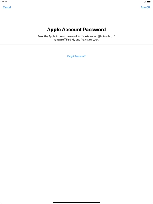 Key in the password for your Apple ID and press Turn Off. Wait a moment while the factory default settings are restored. Follow the instructions on the screen to set up your tablet and prepare it for use. Key in the password for your Apple ID and press Turn Off. Wait a moment while the factory default settings are restored. Follow the instructions on the screen to set up your tablet and prepare it for use.
