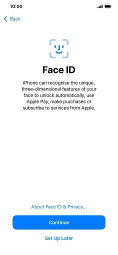 Follow the instructions on the screen to turn on use of Face ID or press Set Up Later. Follow the instructions on the screen to turn on use of Face ID or press Set Up Later.
