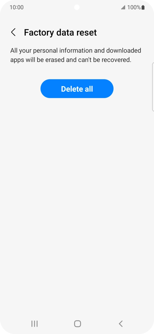 Press Delete all. Wait a moment while the factory default settings are restored. Follow the instructions on the screen to set up your phone and prepare it for use. Press Delete all. Wait a moment while the factory default settings are restored. Follow the instructions on the screen to set up your phone and prepare it for use.