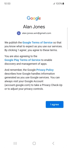 Press I agree and follow the instructions on the screen to select settings for your Google account. Press I agree and follow the instructions on the screen to select settings for your Google account.