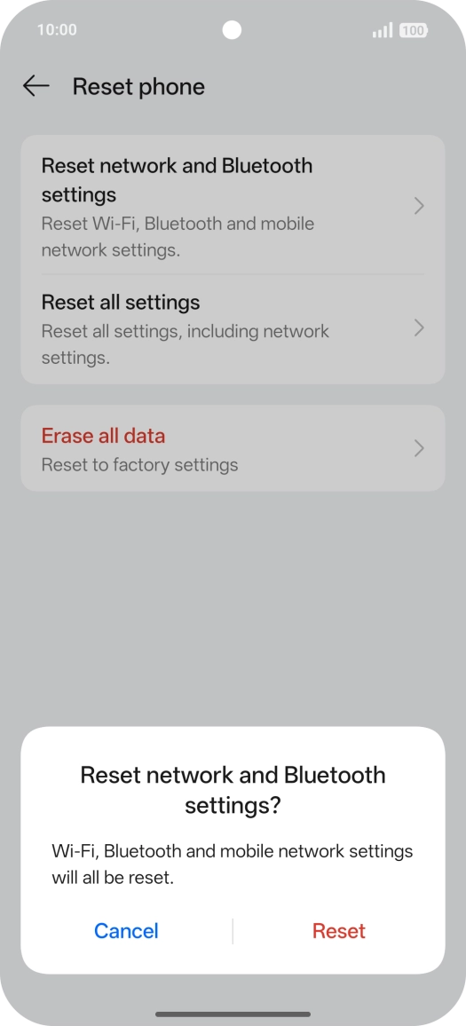 Press Reset. Wait a moment while the factory default settings are restored. Follow the instructions on the screen to set up your phone and prepare it for use. Press Reset. Wait a moment while the factory default settings are restored. Follow the instructions on the screen to set up your phone and prepare it for use.