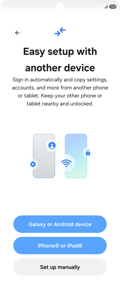 Press the required setting to transfer content from another device or press Set up manually. Press the required setting to transfer content from another device or press Set up manually.