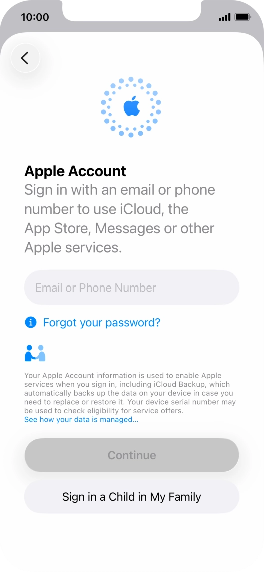 Press Email or Phone Number and key in the username for your Apple Account. Press Email or Phone Number and key in the username for your Apple Account.