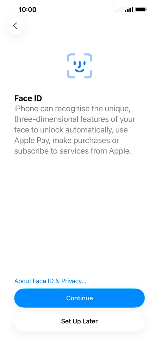 Follow the instructions on the screen to turn on use of Face ID or press Set Up Later. Follow the instructions on the screen to turn on use of Face ID or press Set Up Later.