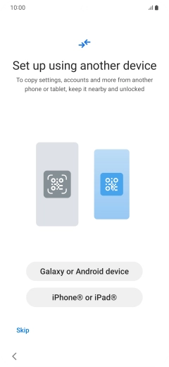 Press the required setting to transfer content from another device or press Skip. Press the required setting to transfer content from another device or press Skip.