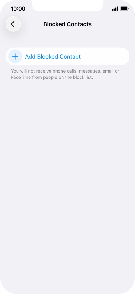 Press Add Blocked Contact and follow the instructions on the screen to block a contact. Press Add Blocked Contact and follow the instructions on the screen to block a contact.