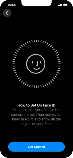 Press Get Started and follow the instructions on the screen to set up Face ID. Press Get Started and follow the instructions on the screen to set up Face ID.