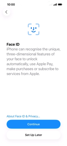 Follow the instructions on the screen to turn on use of Face ID or press Set Up Later. Follow the instructions on the screen to turn on use of Face ID or press Set Up Later.