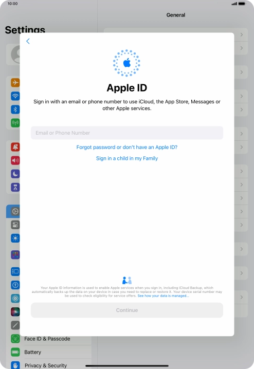 If you don t have an Apple ID, press Forgot password or don't have an Apple ID? and follow the instructions on the screen to create an Apple ID. If you don t have an Apple ID, press Forgot password or don't have an Apple ID? and follow the instructions on the screen to create an Apple ID.